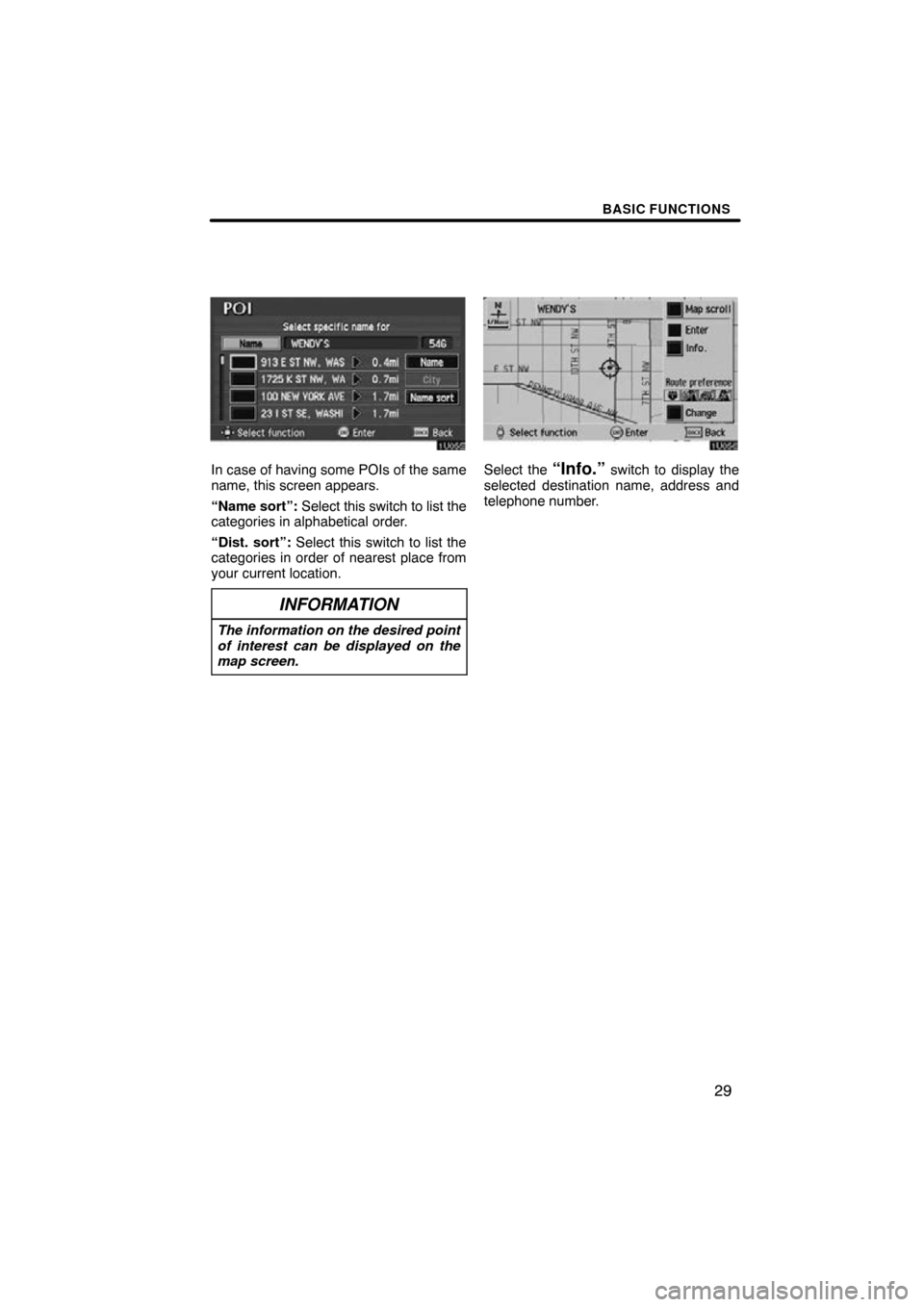 TOYOTA AVALON 2010 XX30 / 3.G Navigation Manual BASIC FUNCTIONS
29
In case of having some POIs of the same
name, this screen appears.
“Name sort”: Select this switch to list the
categories in alphabetical order.
“Dist. sort”: Select this sw TOYOTA AVALON 2010 XX30 / 3.G Navigation Manual BASIC FUNCTIONS
29
In case of having some POIs of the same
name, this screen appears.
“Name sort”: Select this switch to list the
categories in alphabetical order.
“Dist. sort”: Select this sw