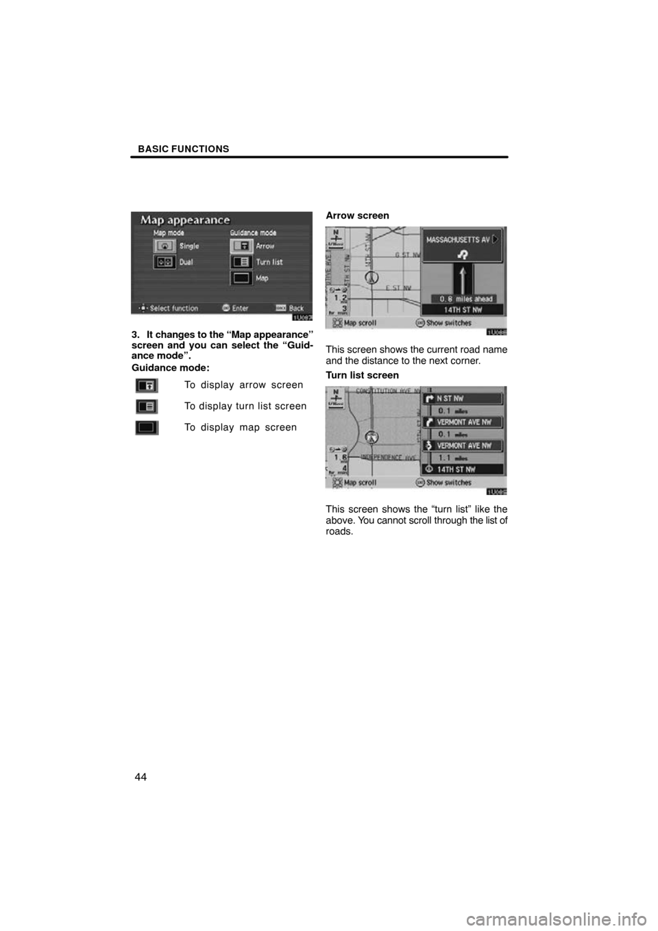 TOYOTA AVALON 2010 XX30 / 3.G Navigation Manual BASIC FUNCTIONS
44
3. It changes to the “Map appearance”
screen and you can select the “Guid-
ance mode”.
Guidance mode:
To display arrow screen
To display turn list screen
To display map scre