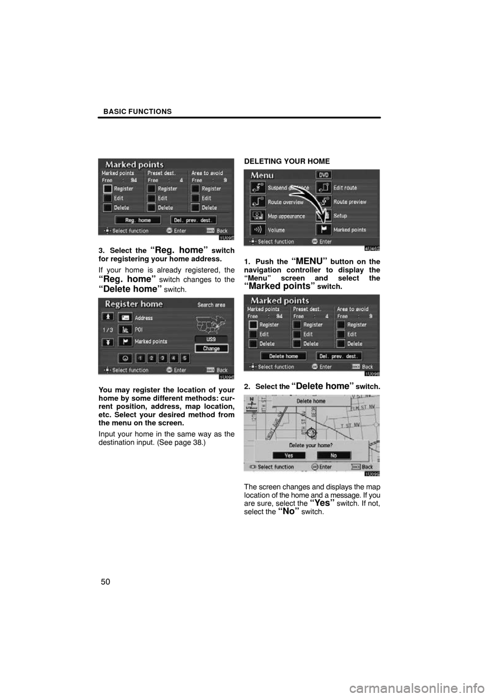 TOYOTA AVALON 2010 XX30 / 3.G Navigation Manual BASIC FUNCTIONS
50
3. Select the “Reg. home” switch
for registering your home address.
If your home is already registered, the
“Reg. home” switch changes to the
“Delete home” switch.
You m