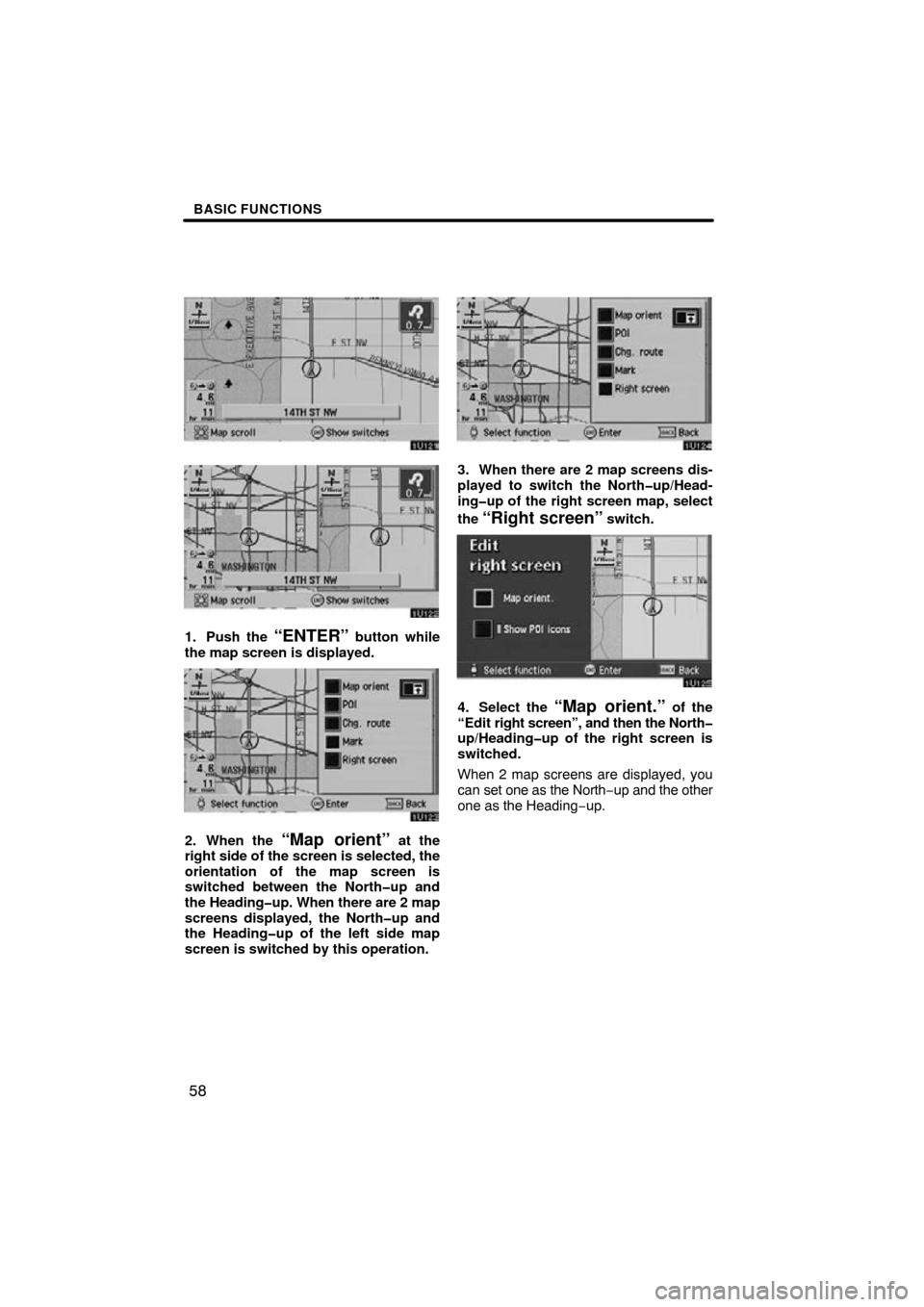 TOYOTA AVALON 2010 XX30 / 3.G Navigation Manual BASIC FUNCTIONS
58
1. Push the “ENTER” button while
the map screen is displayed.
2. When the “Map orient” at the
right side of the  screen is selected, the
orientation of the map screen is
swi