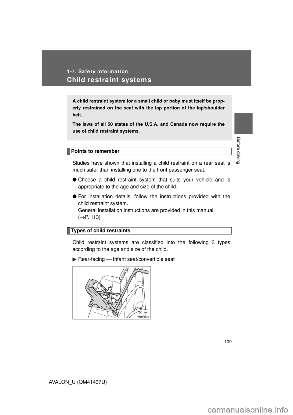 TOYOTA AVALON 2010 XX30 / 3.G Owners Manual 109
1
1-7. Safety information
Before driving
AVALON_U (OM41437U)
Child restraint systems
Points to rememberStudies have shown that installing a child restraint on a rear seat is
much safer than instal