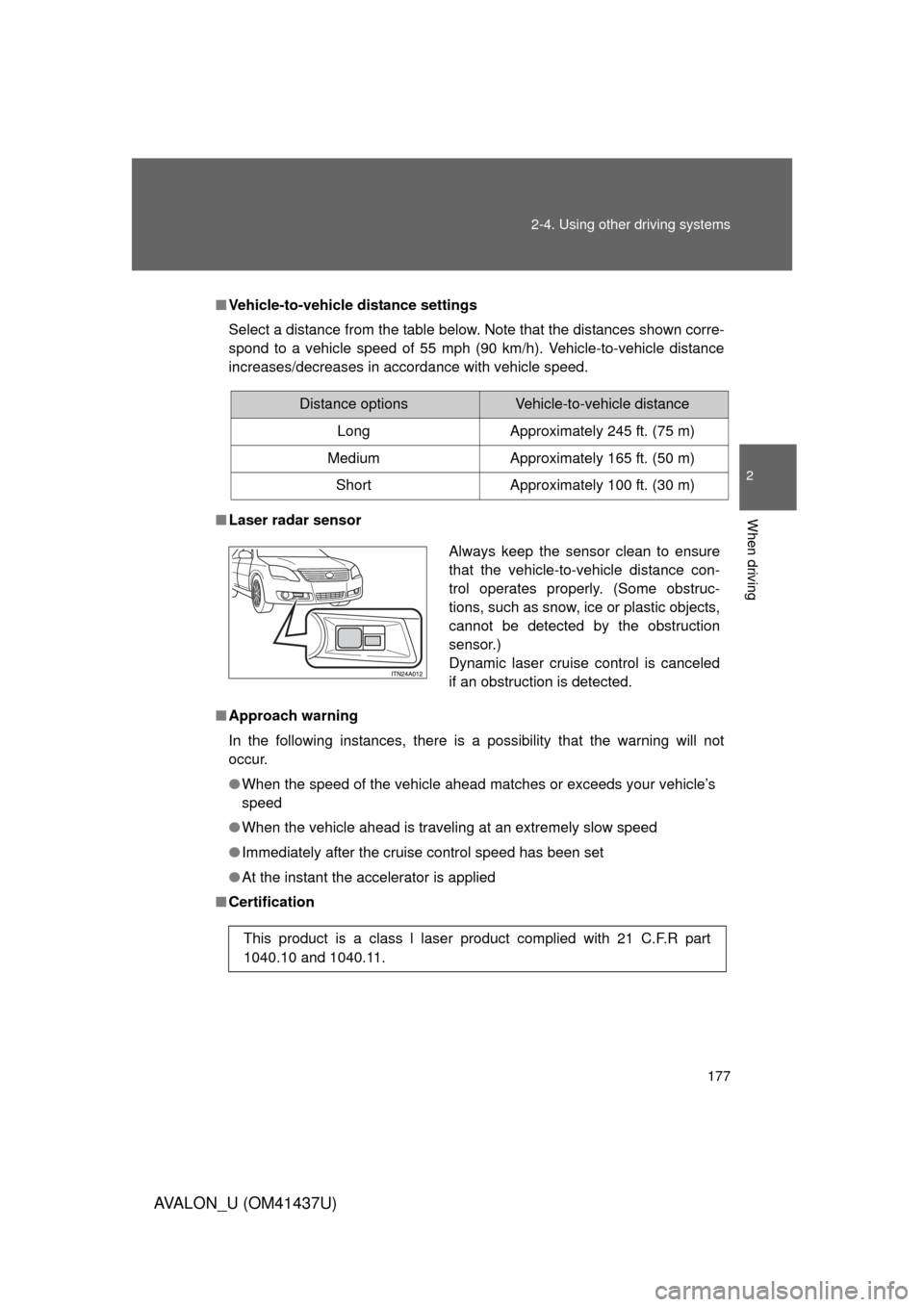 TOYOTA AVALON 2010 XX30 / 3.G Owners Manual 177
2-4. Using other
driving systems
2
When driving
AVALON_U (OM41437U)
■Vehicle-to-vehicle distance settings
Select a distance from the table below. Note that the distances shown corre-
spond to a TOYOTA AVALON 2010 XX30 / 3.G Owners Manual 177
2-4. Using other
driving systems
2
When driving
AVALON_U (OM41437U)
■Vehicle-to-vehicle distance settings
Select a distance from the table below. Note that the distances shown corre-
spond to a