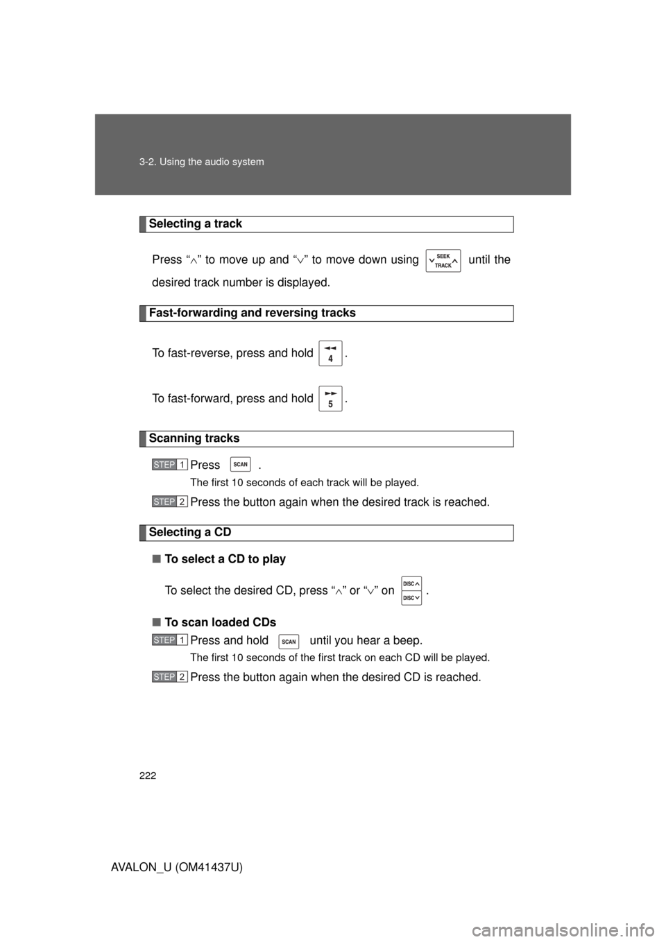 TOYOTA AVALON 2010 XX30 / 3.G Owners Manual 222 3-2. Using the audio system
AVALON_U (OM41437U)
Selecting a trackPress “ ” to move up and “ ” to move down using   until the
desired track number is displayed.
Fast-forwarding and re