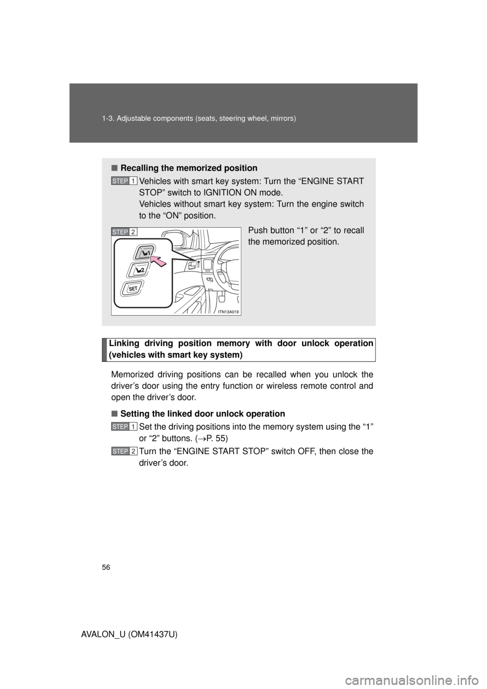 TOYOTA AVALON 2010 XX30 / 3.G Owners Manual 56 1-3. Adjustable components (seats, steering wheel, mirrors)
AVALON_U (OM41437U)
Linking driving position memory  with door unlock operation
(vehicles with smart key system)
Memorized driving positi