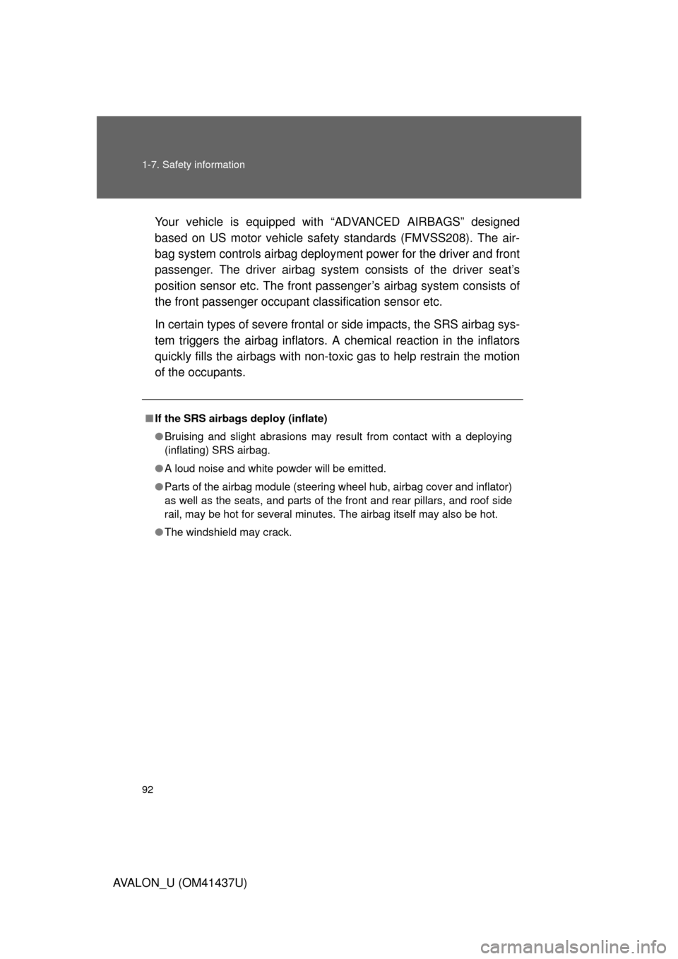 TOYOTA AVALON 2010 XX30 / 3.G Owners Manual 92 1-7. Safety information
AVALON_U (OM41437U)Your vehicle is equipped with “ADVANCED AIRBAGS” designed
based on US motor vehicle safety standards (FMVSS208). The air-
bag system controls airbag d