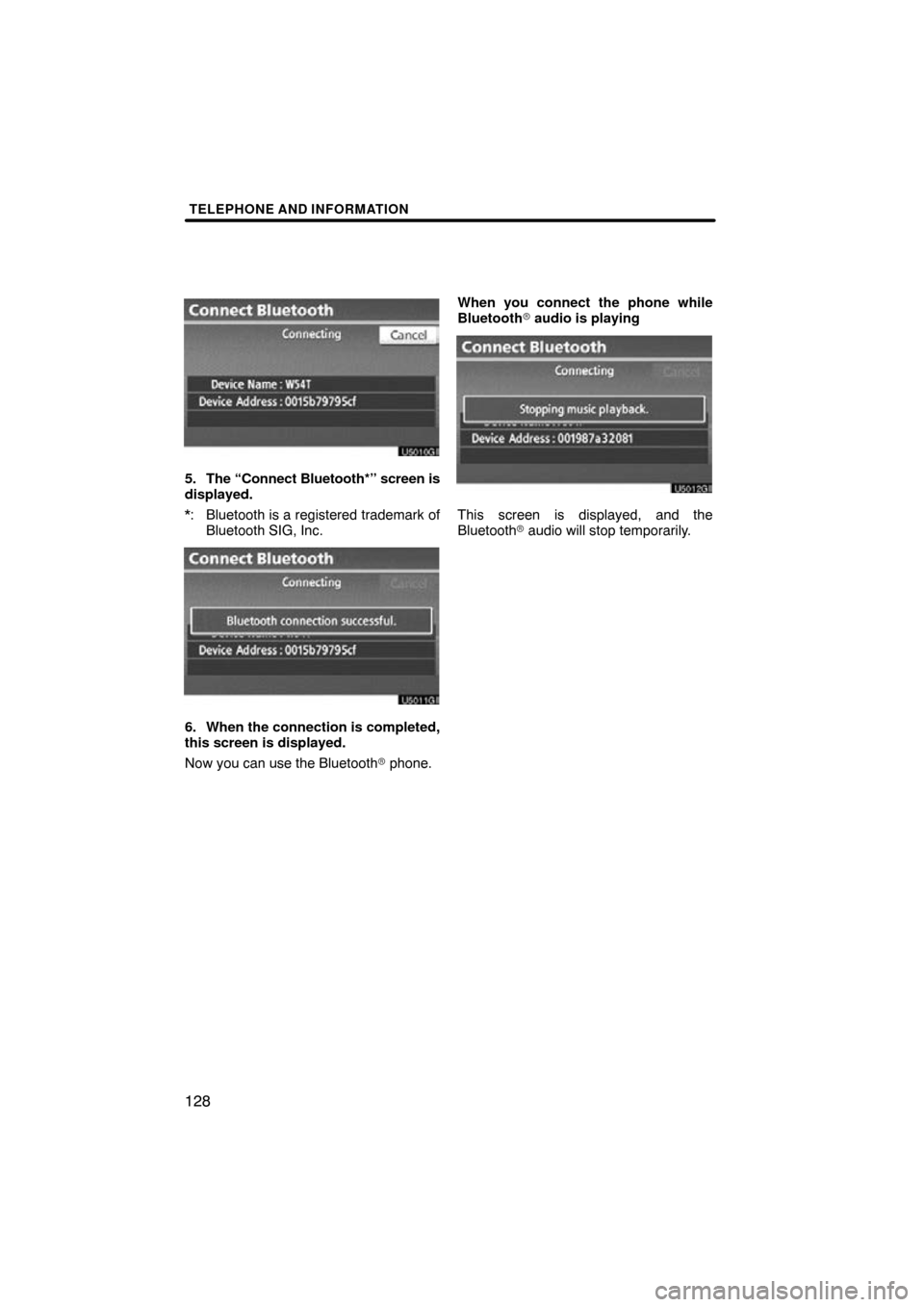 TOYOTA AVALON 2011 XX30 / 3.G Navigation Manual TELEPHONE AND INFORMATION
128
5. The “Connect Bluetooth*” screen is
displayed.
*: Bluetooth is a registered trademark ofBluetooth SIG, Inc.
6. When the connection is completed,
this screen is disp