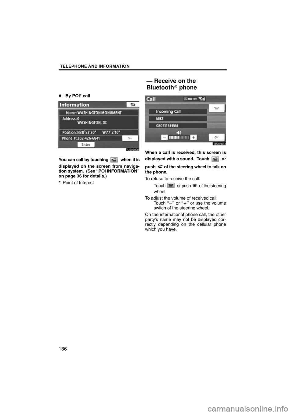 TOYOTA AVALON 2011 XX30 / 3.G Navigation Manual TELEPHONE AND INFORMATION
136 
By POI* call
You can call by touching  when it is
displayed on the screen from naviga-
tion  system.  (See “POI INFORMA TION”
on page 36 for details.)
*: Point of I