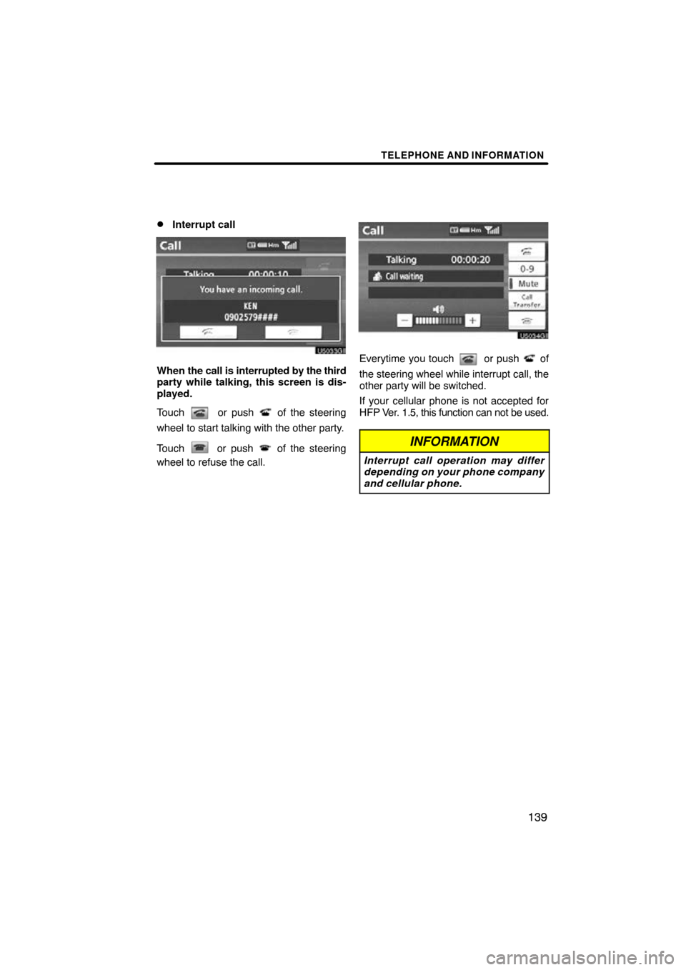 TOYOTA AVALON 2011 XX30 / 3.G Navigation Manual TELEPHONE AND INFORMATION
139

Interrupt call
When 
the call is interrupted  by the third
party while talking, this screen is dis-
played.
Touch 
 or push  of the steering
wheel to start talking with