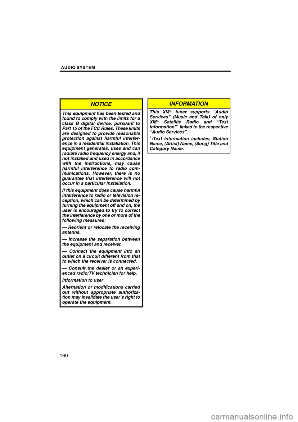 TOYOTA AVALON 2011 XX30 / 3.G Navigation Manual AUDIO SYSTEM
160
NOTICE
This equipment has been tested and
found to comply with the limits for a
class B digital device, pursuant to
Part 15 of the FCC Rules. These limits
are designed to provide reas