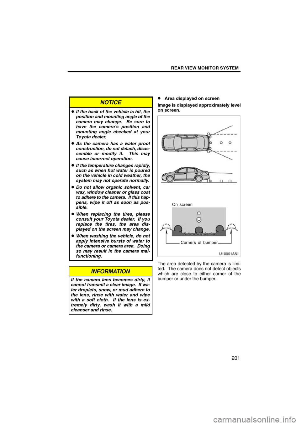 TOYOTA AVALON 2011 XX30 / 3.G Navigation Manual REAR VIEW MONITOR SYSTEM
201
NOTICE
If the back of the vehicle is hit, the
position and mounting angle of the
camera may change.  Be sure to
have the camera’s position and
mounting angle checked at