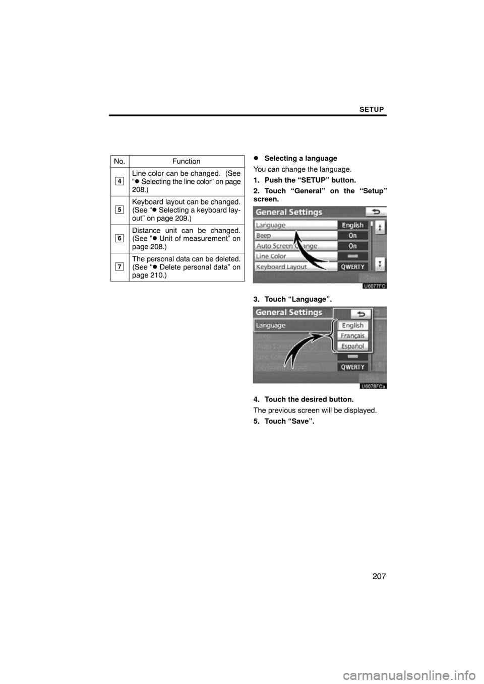 TOYOTA AVALON 2011 XX30 / 3.G Navigation Manual SETUP
207
No.Function
4Line color can be changed.  (See
“ Selecting the line color” on page
208.)
5Keyboard layout can be changed.
(See “ Selecting a keyboard lay-
out” on page 209.)
6Distan