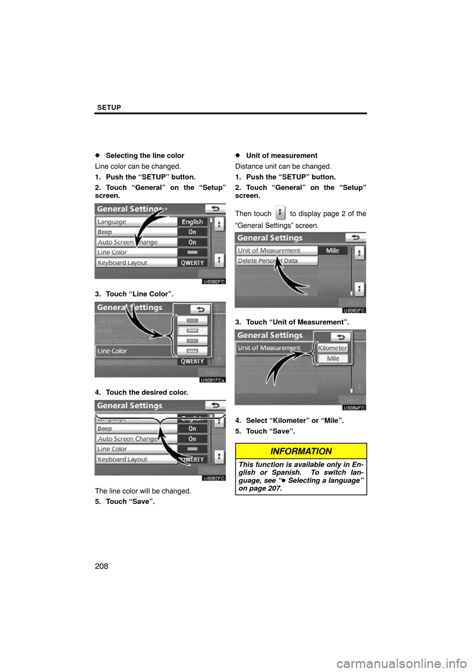 TOYOTA AVALON 2011 XX30 / 3.G Navigation Manual SETUP
208 
Selecting the line color
Line color can be changed.
1. Push the “SETUP” button.
2. Touch “General” on the “Setup”
screen.
3. Touch “Line Color”.
4. Touch the desired color.
