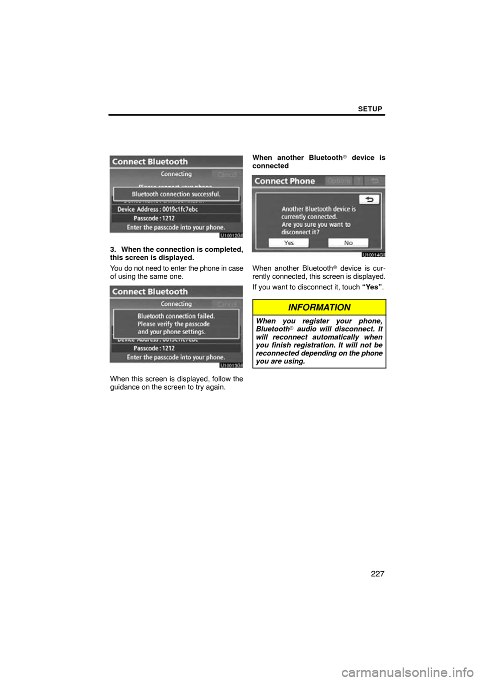 TOYOTA AVALON 2011 XX30 / 3.G Navigation Manual SETUP
227
3. When the connection is completed,
this screen is displayed.
You do not need to enter the phone in case
of using the same one.
When this screen is displayed, follow the
guidance on the scr
