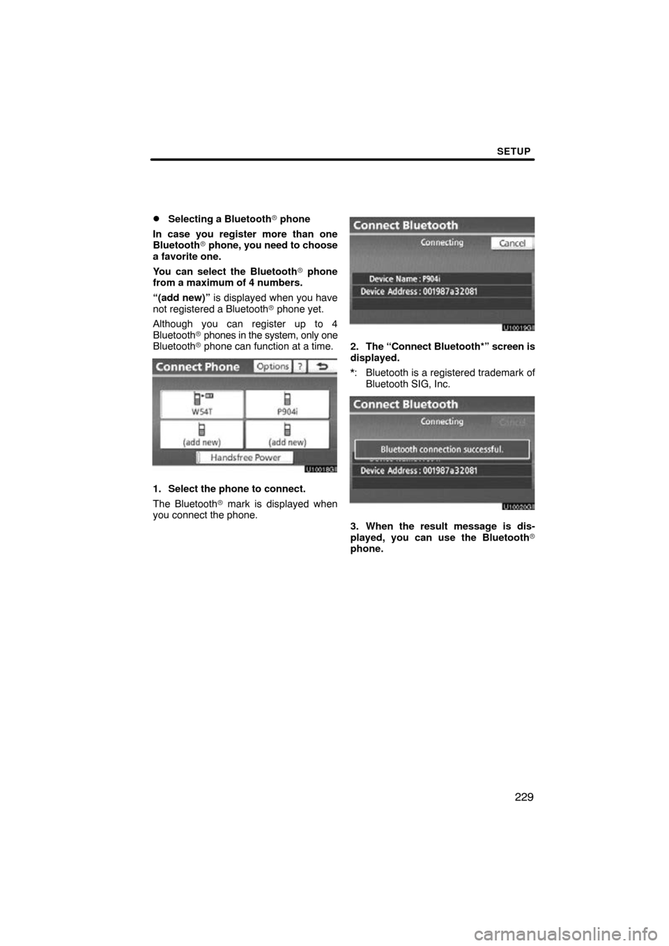 TOYOTA AVALON 2011 XX30 / 3.G Navigation Manual SETUP
229

Selecting a Bluetooth
 phone
In case you register more than one
Bluetooth  phone, you need to choose
a favorite one.
You can select the Bluetooth  phone
from a maximum of 4 numbers.
“