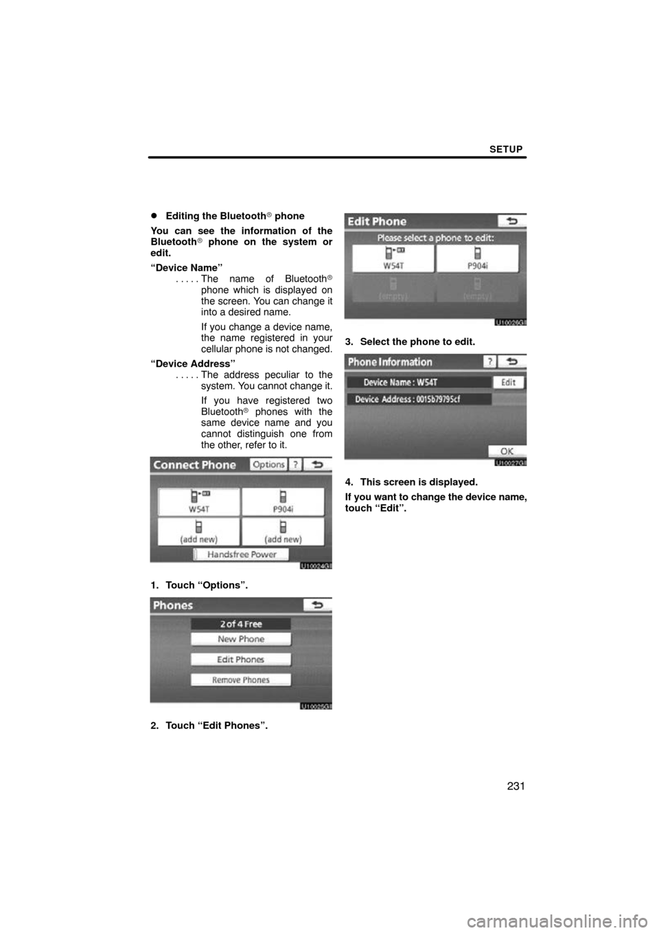 TOYOTA AVALON 2011 XX30 / 3.G Navigation Manual SETUP
231

Editing the Bluetooth
 phone
You can see the information of the
Bluetooth  phone on the system or
edit.
“Device Name” The name of Bluetooth 
. . . . . 
phone which is displayed on
t