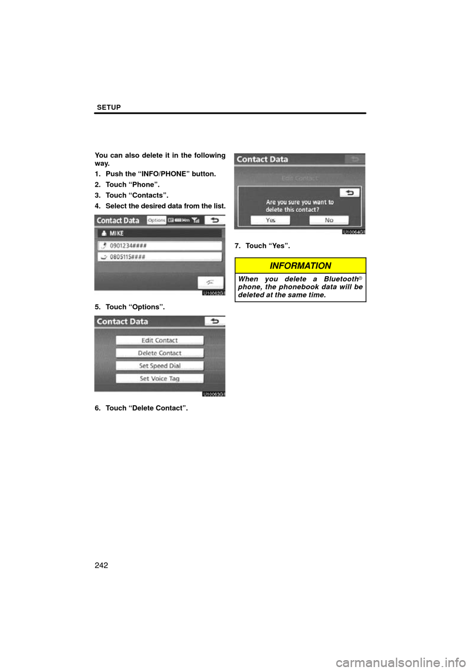 TOYOTA AVALON 2011 XX30 / 3.G Navigation Manual SETUP
242
You can also delete it in the following
way.
1. Push the “INFO/PHONE” button.
2. Touch “Phone”.
3. Touch “Contacts”.
4. Select the desired data from the list.
5. Touch “Options