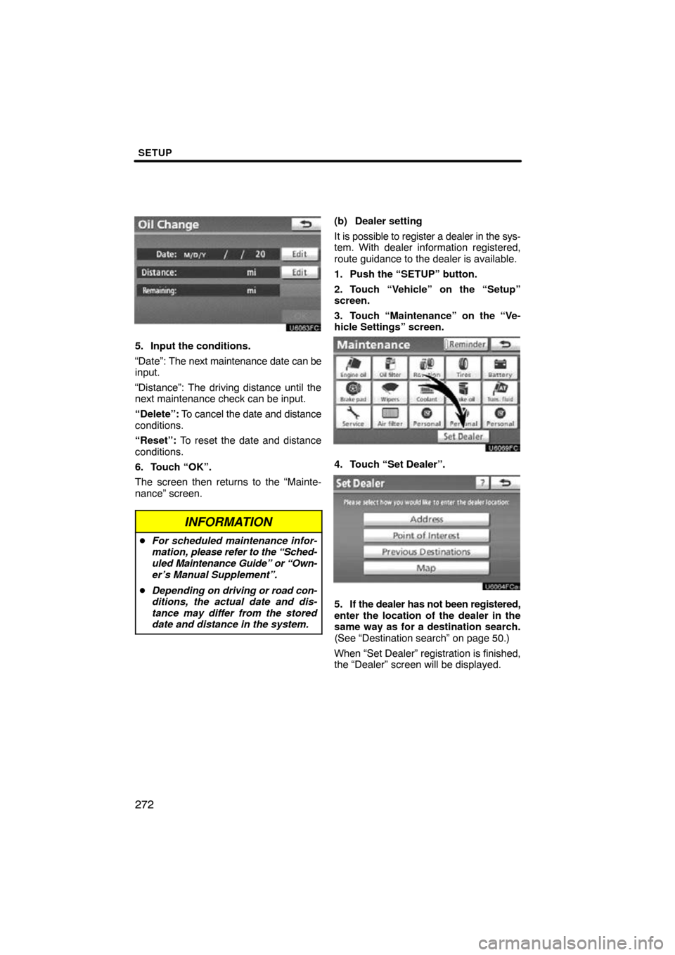 TOYOTA AVALON 2011 XX30 / 3.G Navigation Manual SETUP
272
5. Input the conditions.
“Date”: The next maintenance date can be
input.
“Distance”: The driving distance until the
next maintenance check can be input.
“Delete”:  To cancel the 