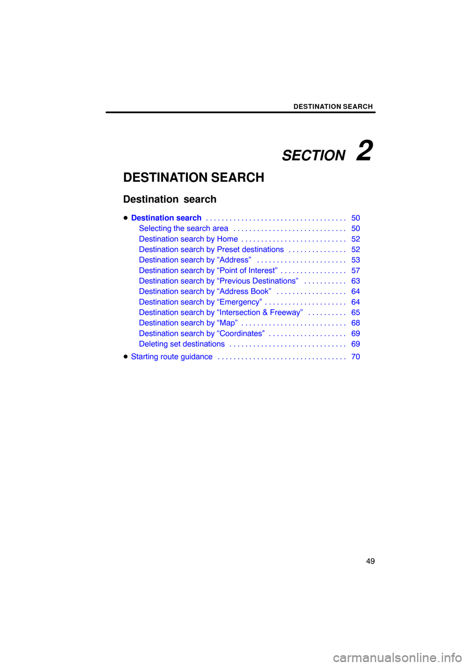 TOYOTA AVALON 2011 XX30 / 3.G Navigation Manual SECTION   2
DESTINATION SEARCH
49
DESTINATION SEARCH
Destination search
Destination search 50
. . . . . . . . . . . . . . . . . . . . . . . . . . . . . . . . . . . . 
Selecting the search area 50
. .