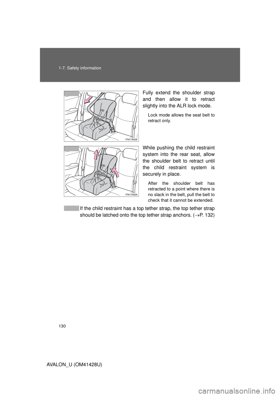 TOYOTA AVALON 2011 XX30 / 3.G Owners Manual 130 1-7. Safety information
AVALON_U (OM41428U)Fully extend the shoulder strap
and then allow it to retract
slightly into the ALR lock mode.
Lock mode allows the seat belt to
retract only. 
While push