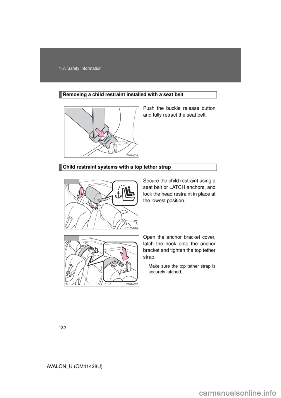 TOYOTA AVALON 2011 XX30 / 3.G Owners Manual 132 1-7. Safety information
AVALON_U (OM41428U)
Removing a child restraint installed with a seat belt
Push the buckle release button
and fully retract the seat belt.
Child restraint systems with a to TOYOTA AVALON 2011 XX30 / 3.G Owners Manual 132 1-7. Safety information
AVALON_U (OM41428U)
Removing a child restraint installed with a seat belt
Push the buckle release button
and fully retract the seat belt.
Child restraint systems with a to