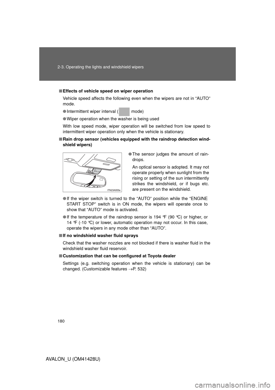 TOYOTA AVALON 2011 XX30 / 3.G Owners Manual 180 2-3. Operating the lights and windshield wipers
AVALON_U (OM41428U)
■Effects of vehicle speed on wiper operation
Vehicle speed affects the following even when the wipers are not in “AUTO”
mo TOYOTA AVALON 2011 XX30 / 3.G Owners Manual 180 2-3. Operating the lights and windshield wipers
AVALON_U (OM41428U)
■Effects of vehicle speed on wiper operation
Vehicle speed affects the following even when the wipers are not in “AUTO”
mo