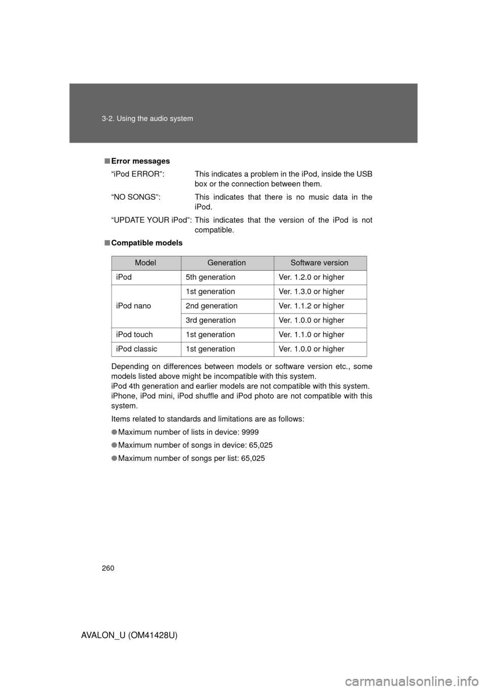 TOYOTA AVALON 2011 XX30 / 3.G Owners Manual 260 3-2. Using the audio system
AVALON_U (OM41428U)
■Error messages
“iPod ERROR”: This indicates a problem in the iPod, inside the USB
box or the connection between them.
“NO SONGS”: This in
