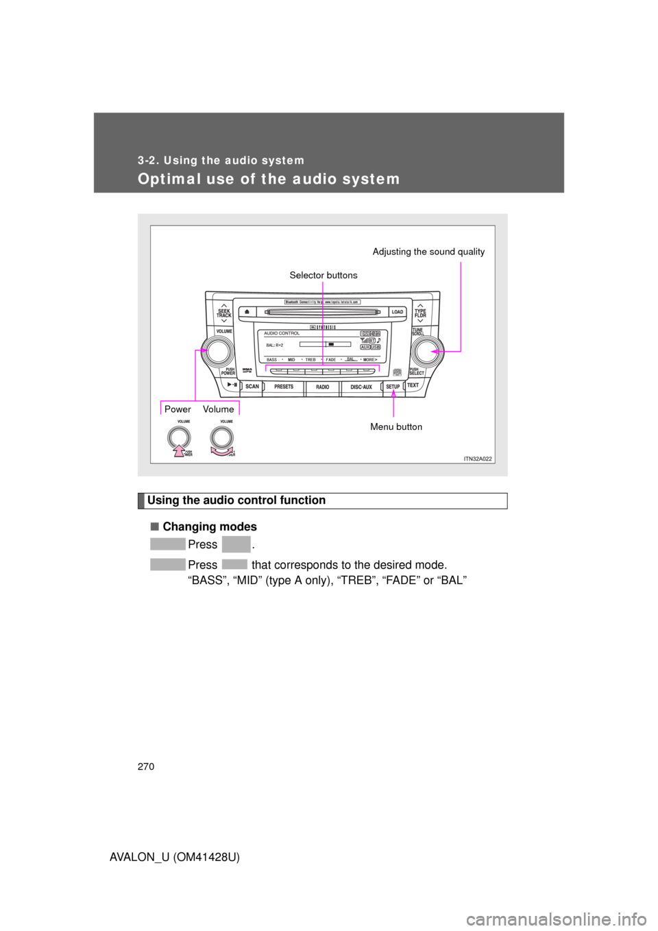 TOYOTA AVALON 2011 XX30 / 3.G Owners Manual 270
3-2. Using the audio system
AVALON_U (OM41428U)
Optimal use of the audio system
Using the audio control function
■Changing modes
Press .
Press that corresponds to the desired mode.
“BASS”, TOYOTA AVALON 2011 XX30 / 3.G Owners Manual 270
3-2. Using the audio system
AVALON_U (OM41428U)
Optimal use of the audio system
Using the audio control function
■Changing modes
Press .
Press that corresponds to the desired mode.
“BASS”,