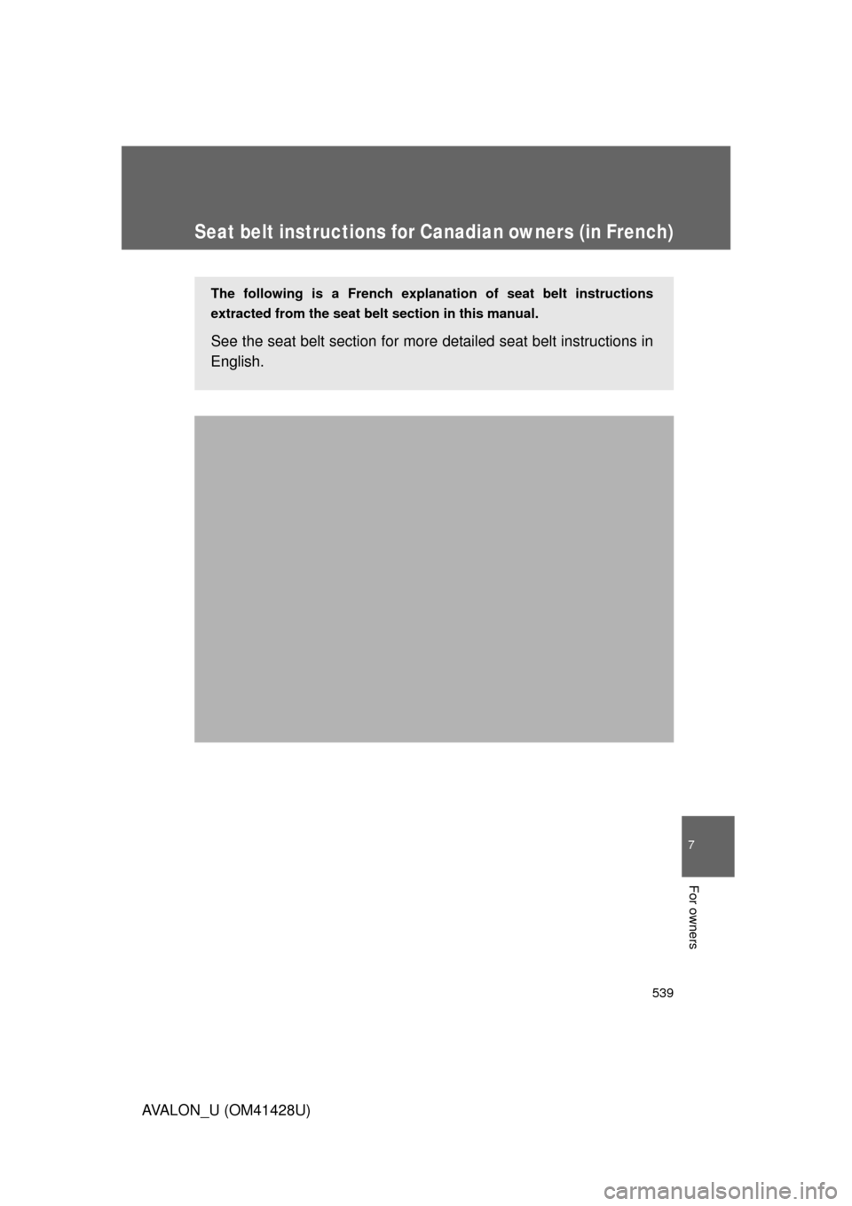 TOYOTA AVALON 2011 XX30 / 3.G Owners Manual 539
7
AVALON_U (OM41428U)
For owners
Seat belt instructions for Canadian owners (in French)
The following is a French explanation of seat belt instructions
extracted from the seat belt section in this