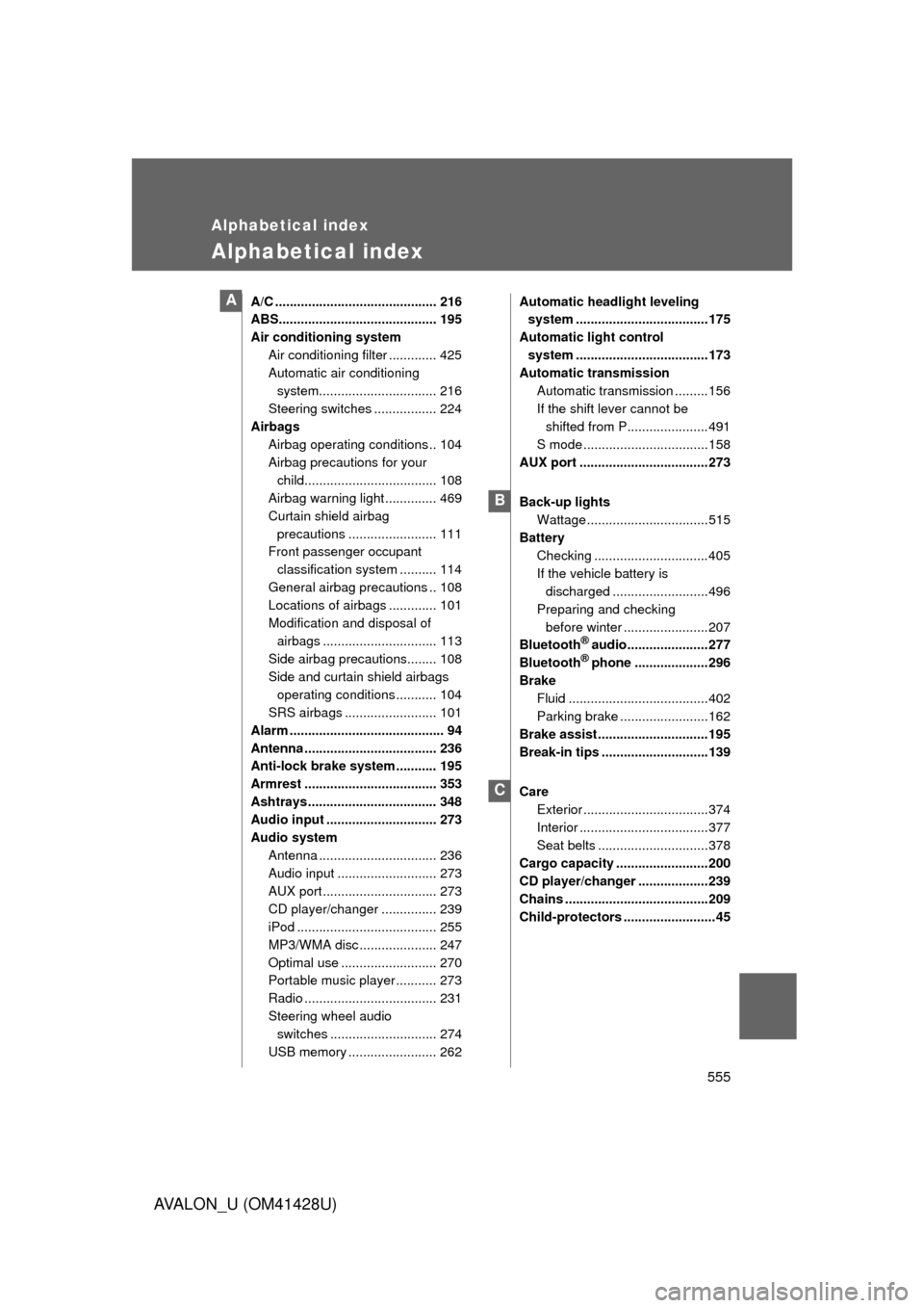 TOYOTA AVALON 2011 XX30 / 3.G Owners Manual 555
AVALON_U (OM41428U)
Alphabetical index
Alphabetical index
A/C ............................................ 216
ABS........................................... 195
Air conditioning system
Air condit