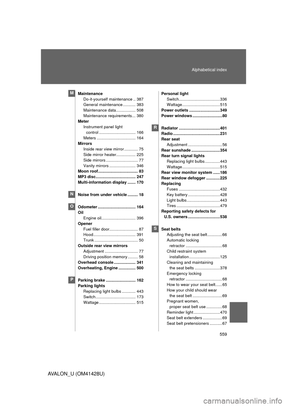 TOYOTA AVALON 2011 XX30 / 3.G Owners Manual 559 Alphabetical index
AVALON_U (OM41428U)
Maintenance
Do-it-yourself maintenance .. 387
General maintenance ........... 383
Maintenance data ................. 508
Maintenance requirements ... 380
Met