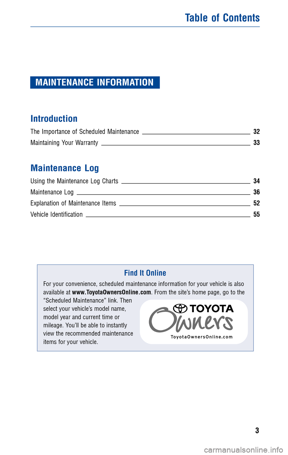 TOYOTA AVALON 2011 XX30 / 3.G Warranty And Maintenance Guide JOBNAME: 280577-2011-avn-toyw PAGE: 3 SESS: 12 OUTPUT: Wed Jan 27 09:23:46 2010 
/tweddle/toyota/sched-maint/280577-en-avn/wg
MAINTENANCE INFORMATION
Introduction
The Importance of Scheduled Maintenan