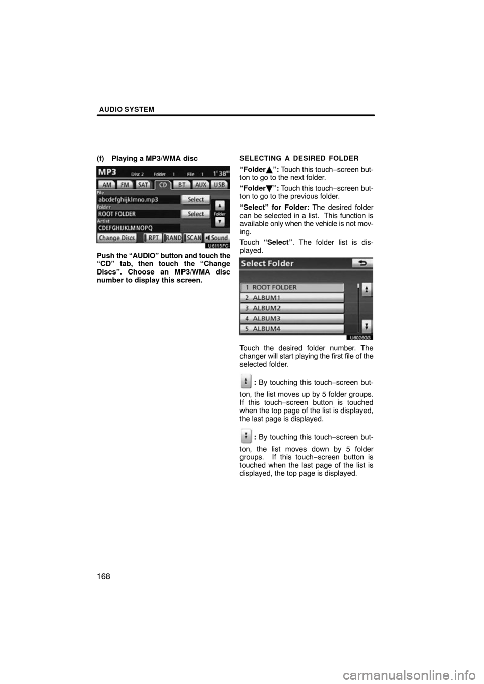 TOYOTA AVALON 2012 XX40 / 4.G Navigation Manual AUDIO SYSTEM
168
(f) Playing a MP3/WMA disc
Push the “AUDIO” button and touch the
“CD” tab, then touch the “Change
Discs”. Choose an MP3/WMA disc
number to display this screen.
SELECTING A