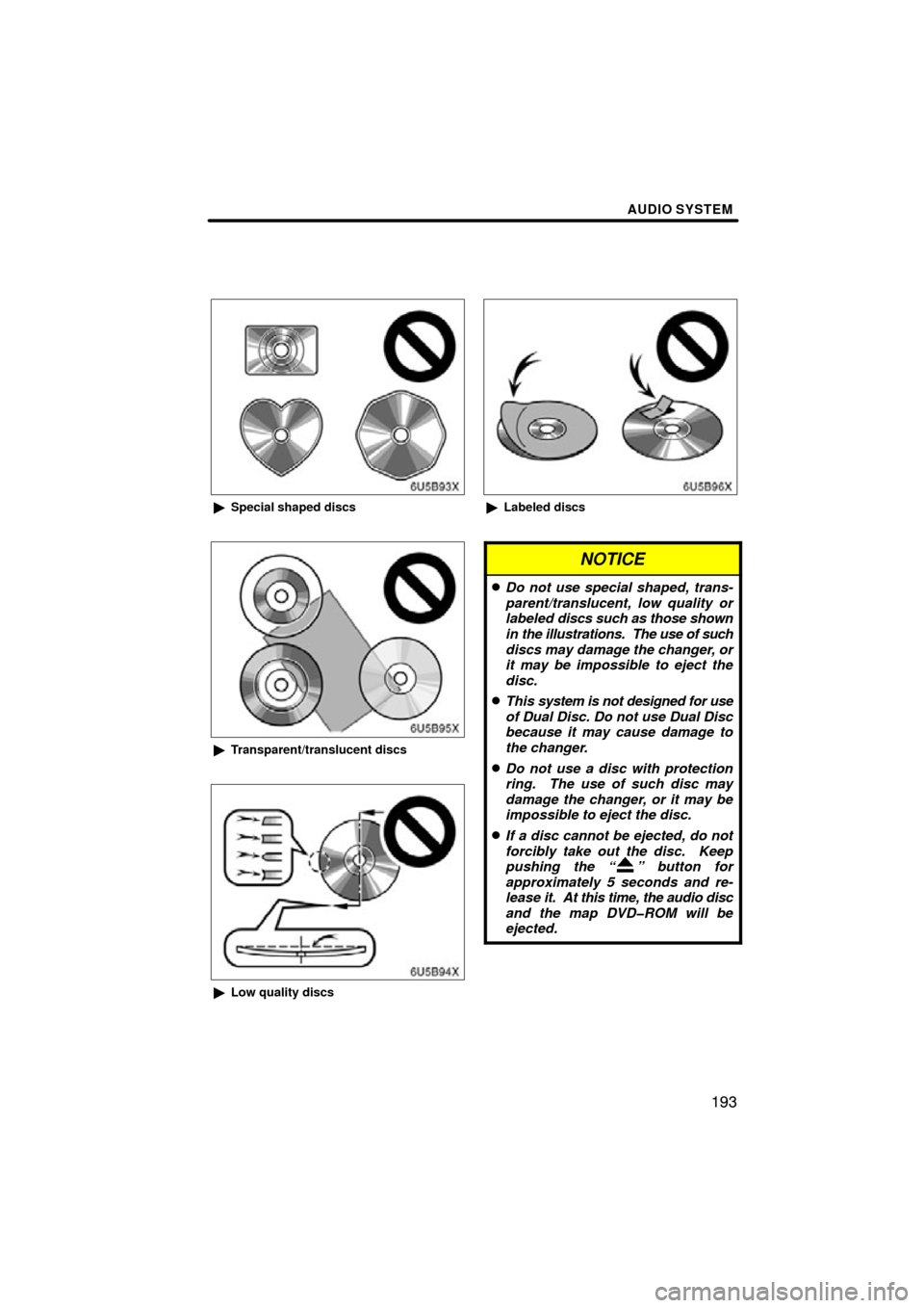 TOYOTA AVALON 2012 XX40 / 4.G Navigation Manual AUDIO SYSTEM
193
6U5B93X
Special shaped discs
6U5B95X
Transparent/translucent discs
6U5B94X
Low quality discs
6U5B96X
Labeled discs
NOTICE
Do not use special shaped, trans-
parent/translucent, lo