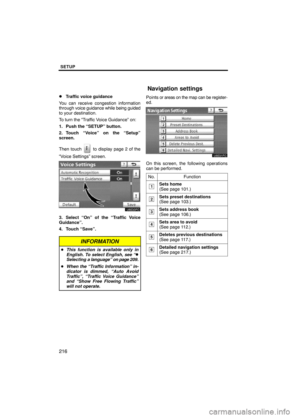 TOYOTA AVALON 2012 XX40 / 4.G Navigation Manual SETUP
216 
Traffic voice guidance
You can receive congestion information
through  voice guidance while  being guided
to your destination.
To turn the “Traffic Voice Guidance” on:
1. Push the “S