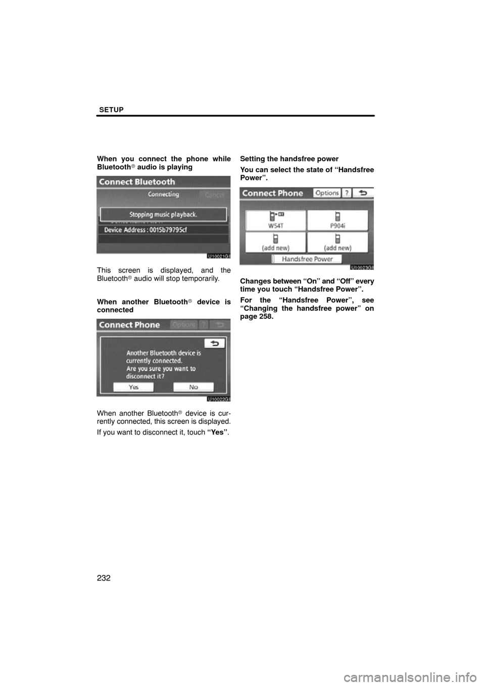 TOYOTA AVALON 2012 XX40 / 4.G Navigation Manual SETUP
232
When you connect the phone while
Bluetooth audio is playing
This screen is displayed, and the
Bluetooth  audio will stop temporarily.
When another Bluetooth  device is
connected
When anot
