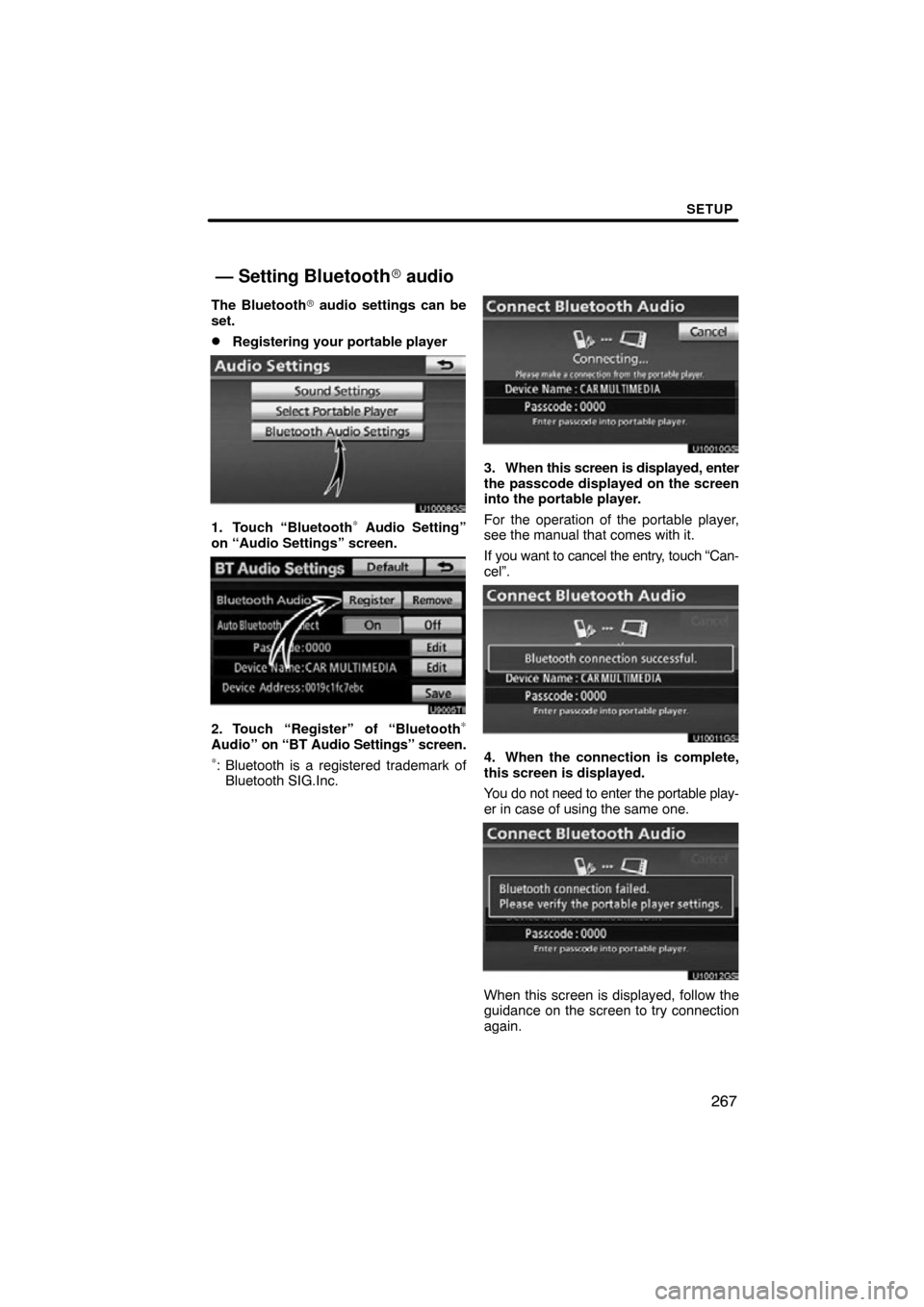 TOYOTA AVALON 2012 XX40 / 4.G Navigation Manual SETUP
267
The Bluetooth audio settings can be
set.
Registering your portable player
U10008GS
1. Touch “Bluetooth∗ Audio Setting”
on “Audio Settings” screen.
2. Touch “Register” of “B