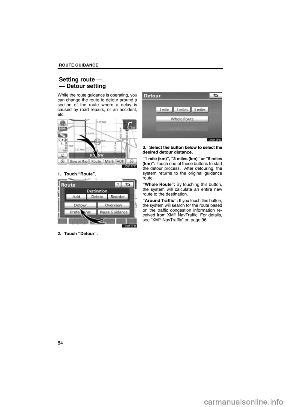 TOYOTA AVALON 2012 XX40 / 4.G Navigation Manual ROUTE GUIDANCE
84
While the route guidance is operating, you
can change the route to detour around a
section of the route where a delay is
caused by road repairs, or an accident,
etc.
1. Touch “Rout