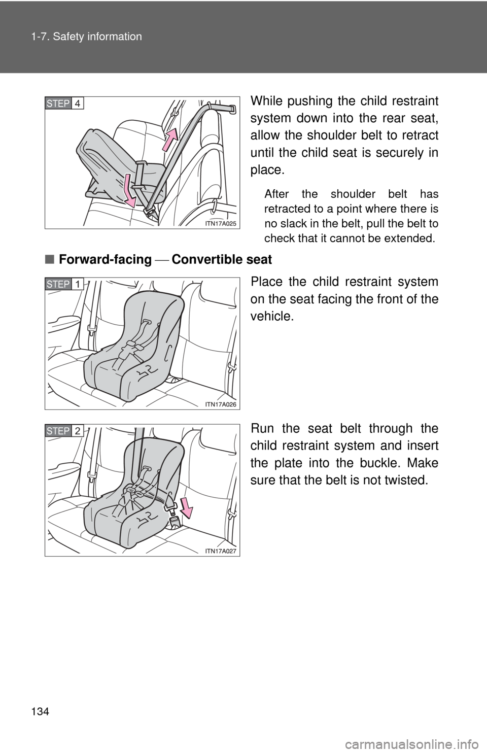 TOYOTA AVALON 2012 XX40 / 4.G Owners Manual 134 1-7. Safety information
While pushing the child restraint
system down into the rear seat,
allow the shoulder belt to retract
until the child seat is securely in
place.
After the shoulder belt has
