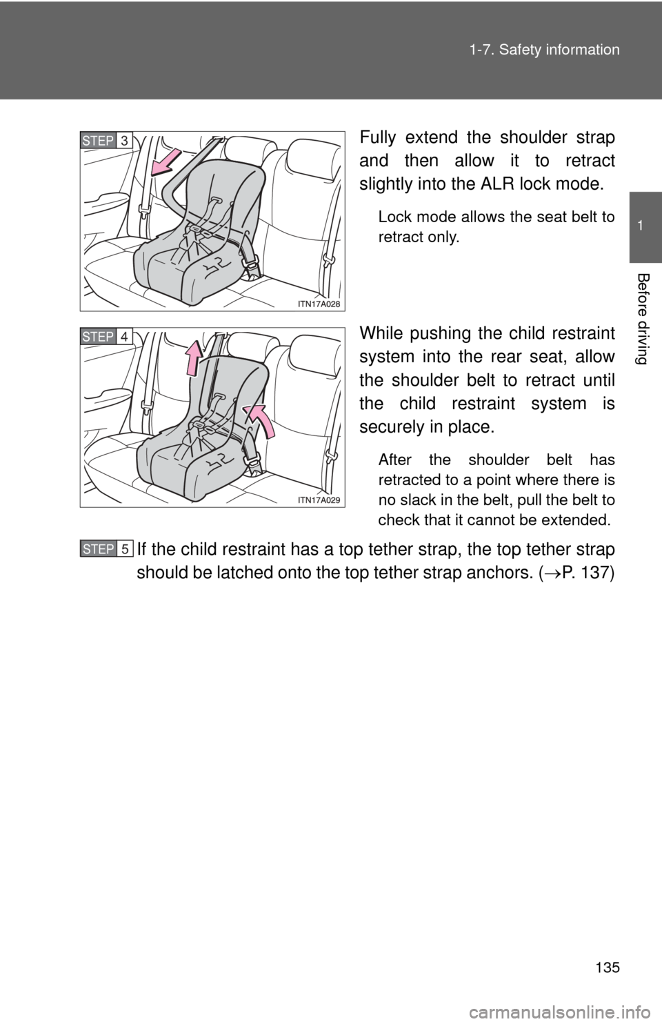 TOYOTA AVALON 2012 XX40 / 4.G Owners Manual 135
1-7. Safety information
1
Before driving
Fully extend the shoulder strap
and then allow it to retract
slightly into the ALR lock mode.
Lock mode allows the seat belt to
retract only. 
While pushin