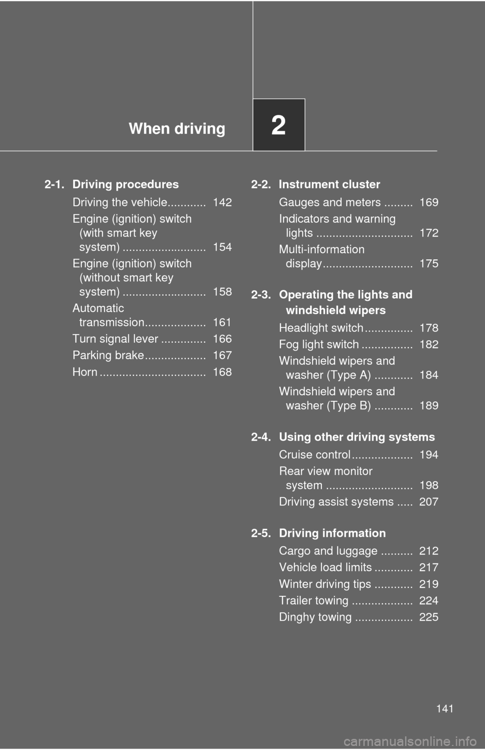 TOYOTA AVALON 2012 XX40 / 4.G Owners Manual When driving2
141
2-1. Driving proceduresDriving the vehicle............ 142
Engine (ignition) switch (with smart key
system) .......................... 154
Engine (ignition) switch (without smart TOYOTA AVALON 2012 XX40 / 4.G Owners Manual When driving2
141
2-1. Driving proceduresDriving the vehicle............ 142
Engine (ignition) switch (with smart key
system) .......................... 154
Engine (ignition) switch (without smart