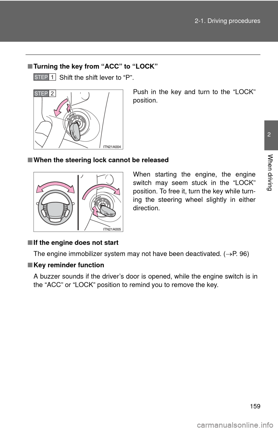 TOYOTA AVALON 2012 XX40 / 4.G Owners Manual 159
2-1. Driving procedures
2
When driving
■
Turning the key from “ACC” to “LOCK”
Shift the shift lever to “P”.
■ When the steering lock cannot be released
■ If the engine does not s TOYOTA AVALON 2012 XX40 / 4.G Owners Manual 159
2-1. Driving procedures
2
When driving
■
Turning the key from “ACC” to “LOCK”
Shift the shift lever to “P”.
■ When the steering lock cannot be released
■ If the engine does not s