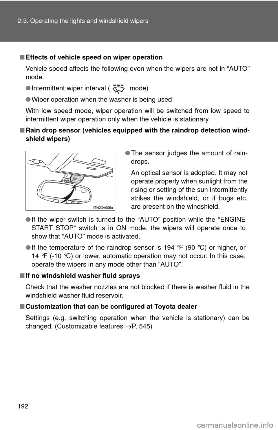 TOYOTA AVALON 2012 XX40 / 4.G Owners Manual 192 2-3. Operating the lights and windshield wipers
■Effects of vehicle speed on wiper operation
Vehicle speed affects the following even when the wipers are not in “AUTO”
mode.
●Intermittent TOYOTA AVALON 2012 XX40 / 4.G Owners Manual 192 2-3. Operating the lights and windshield wipers
■Effects of vehicle speed on wiper operation
Vehicle speed affects the following even when the wipers are not in “AUTO”
mode.
●Intermittent