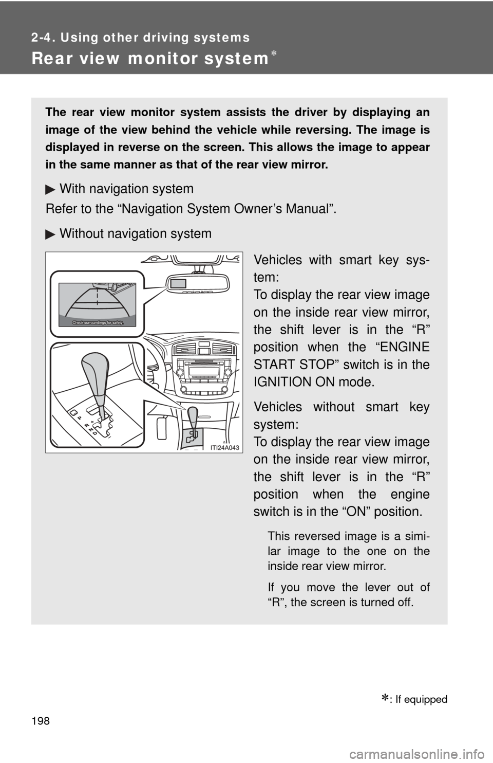 TOYOTA AVALON 2012 XX40 / 4.G Owners Manual 198
2-4. Using other driving systems
Rear view monitor system
: If equipped
The rear view monitor system assists the driver by displaying an
image of the view behind the vehicle while reversing. TOYOTA AVALON 2012 XX40 / 4.G Owners Manual 198
2-4. Using other driving systems
Rear view monitor system
: If equipped
The rear view monitor system assists the driver by displaying an
image of the view behind the vehicle while reversing.