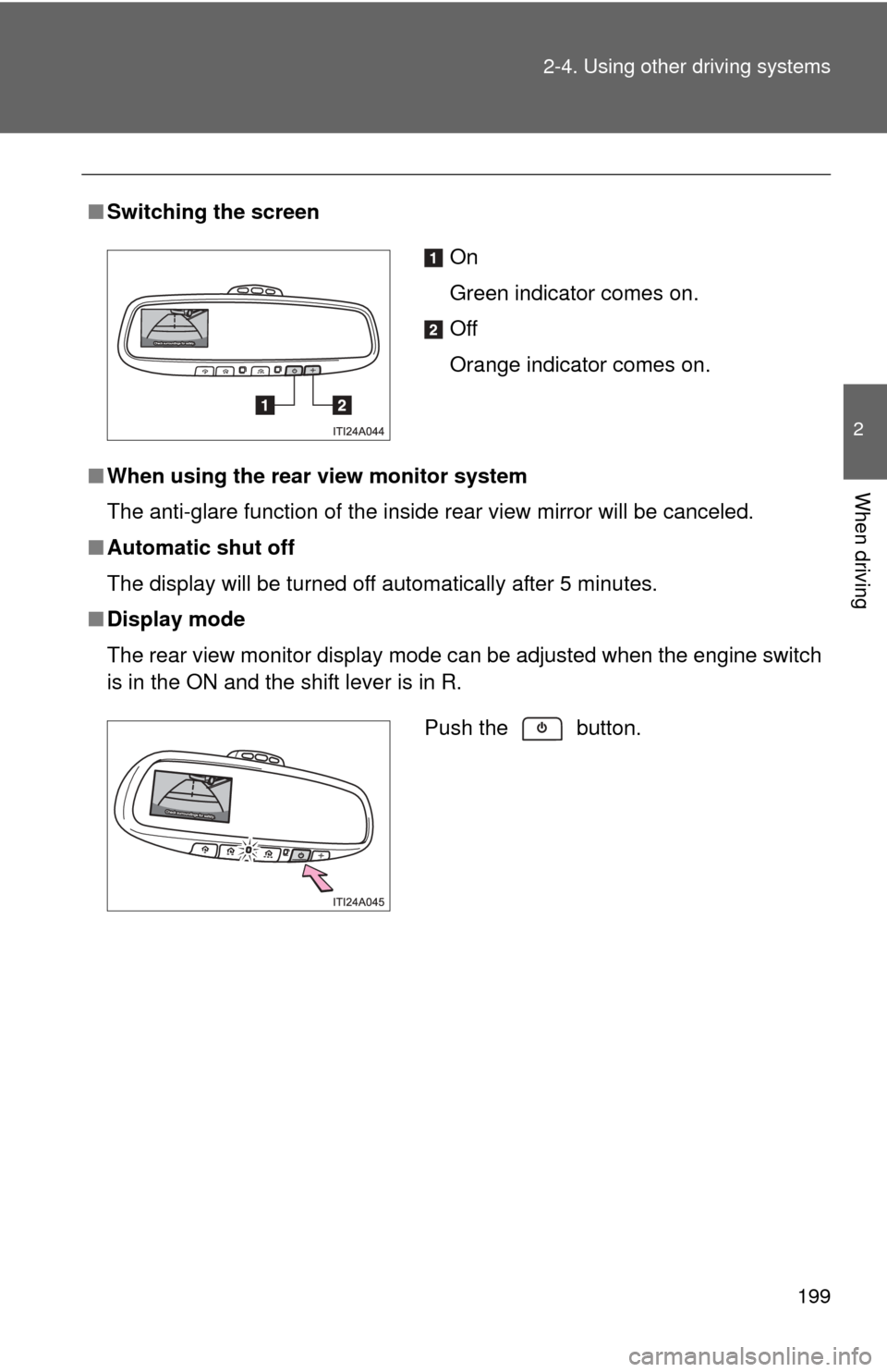 TOYOTA AVALON 2012 XX40 / 4.G Owners Manual 199
2-4. Using other
driving systems
2
When driving
■Switching the screen
■ When using the rear view monitor system
The anti-glare function of the inside rear view mirror will be canceled.
■ Au TOYOTA AVALON 2012 XX40 / 4.G Owners Manual 199
2-4. Using other
driving systems
2
When driving
■Switching the screen
■ When using the rear view monitor system
The anti-glare function of the inside rear view mirror will be canceled.
■ Au