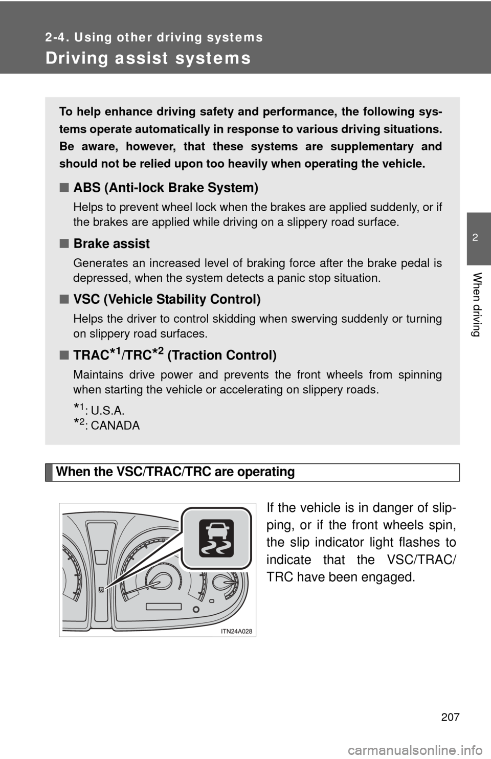TOYOTA AVALON 2012 XX40 / 4.G Owners Manual 207
2-4. Using other driving systems
2
When driving
Driving assist systems
When the VSC/TRAC/TRC are operatingIf the vehicle is in danger of slip-
ping, or if the front wheels spin,
the slip indicator TOYOTA AVALON 2012 XX40 / 4.G Owners Manual 207
2-4. Using other driving systems
2
When driving
Driving assist systems
When the VSC/TRAC/TRC are operatingIf the vehicle is in danger of slip-
ping, or if the front wheels spin,
the slip indicator