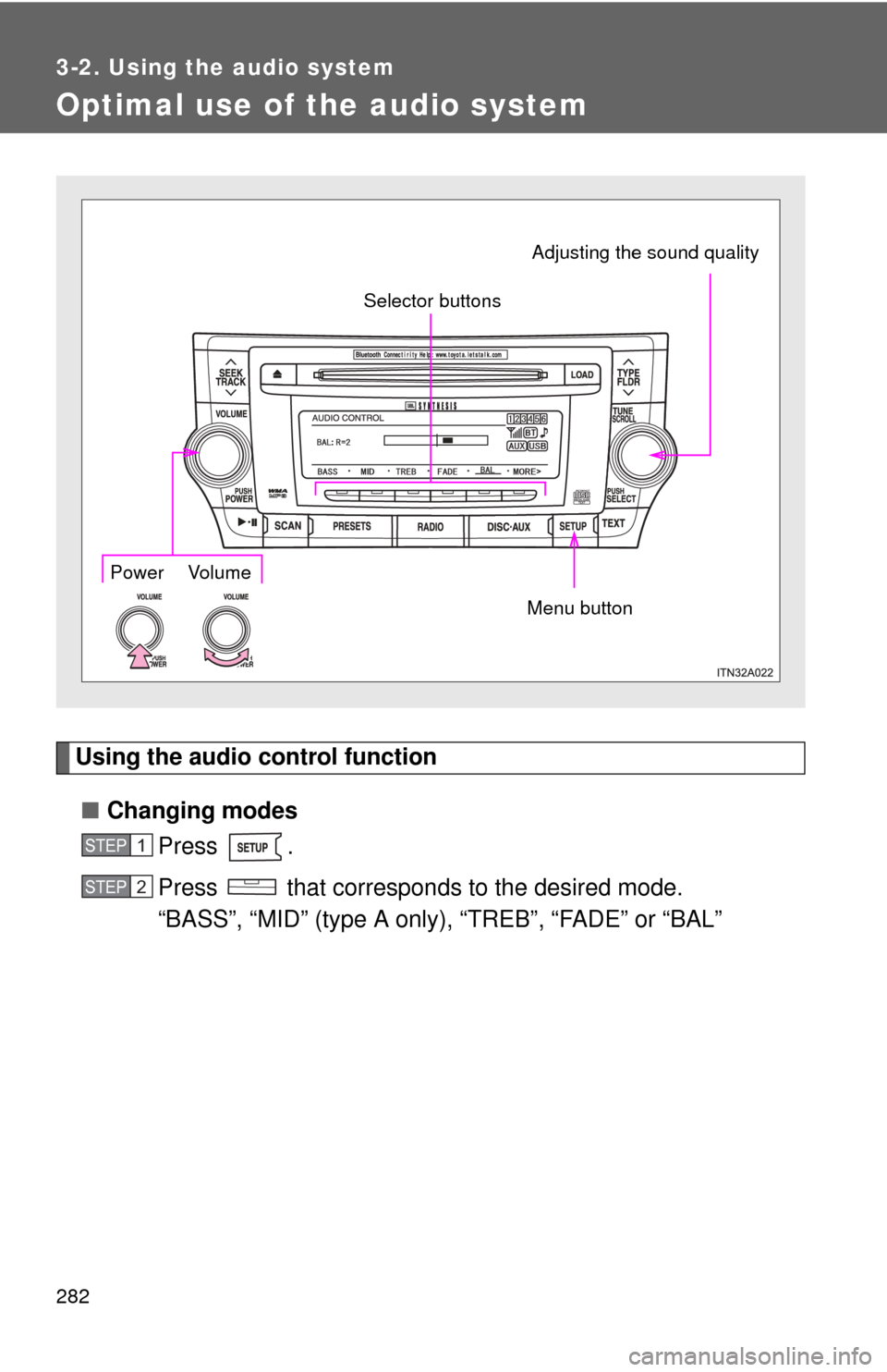 TOYOTA AVALON 2012 XX40 / 4.G Owners Manual 282
3-2. Using the audio system
Optimal use of the audio system
Using the audio control function■ Changing modes
Press .
Press   that corresponds to the desired mode.
“BASS”, “MID” (type A o