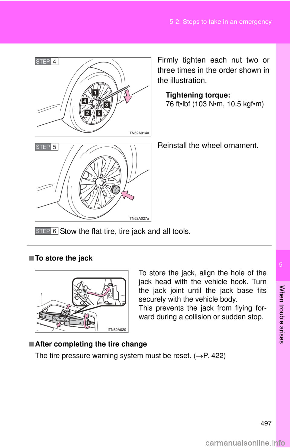 TOYOTA AVALON 2012 XX40 / 4.G Owners Manual 5
When trouble arises
497
5-2. Steps to take in an emergency
Firmly tighten each nut two or
three times in the order shown in
the illustration.
Tightening torque:
76 ft•lbf (103 N•m, 10.5 kgf•m)