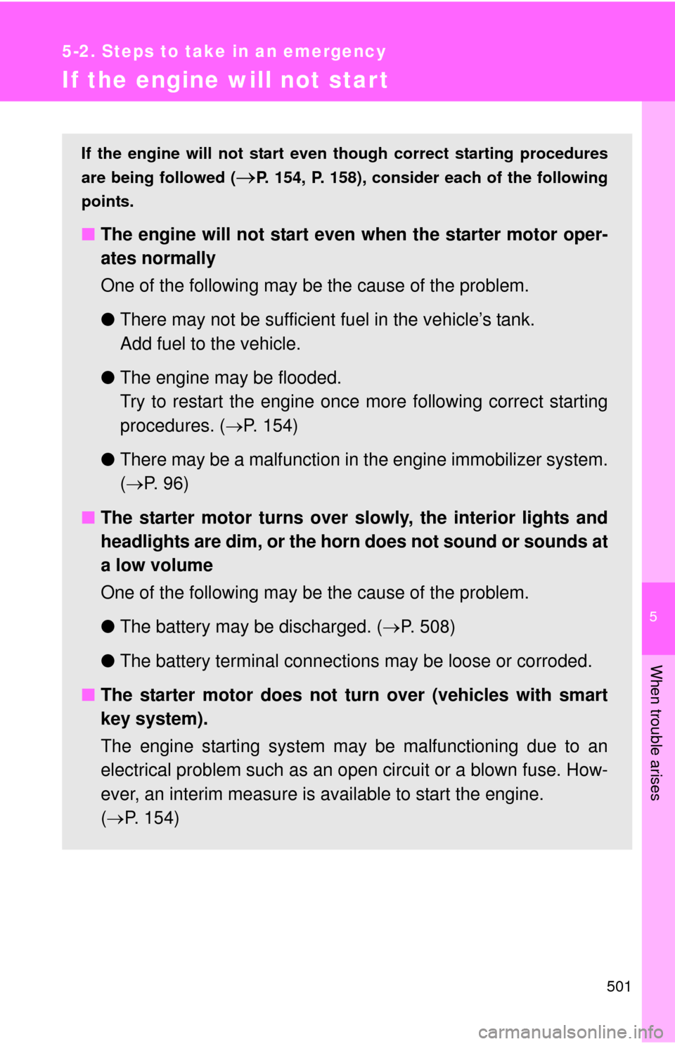 TOYOTA AVALON 2012 XX40 / 4.G Owners Manual 5
When trouble arises
501
5-2. Steps to take in an emergency
If the engine will not star t
If the engine will not start even though correct starting procedures
are being followed (
P. 154, P. 158),