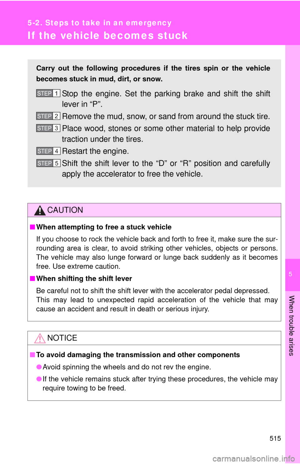 TOYOTA AVALON 2012 XX40 / 4.G Owners Manual 5
When trouble arises
515
5-2. Steps to take in an emergency
If the vehicle becomes stuck
CAUTION
■When attempting to free a stuck vehicle
If you choose to rock the vehicle back and forth to free it TOYOTA AVALON 2012 XX40 / 4.G Owners Manual 5
When trouble arises
515
5-2. Steps to take in an emergency
If the vehicle becomes stuck
CAUTION
■When attempting to free a stuck vehicle
If you choose to rock the vehicle back and forth to free it