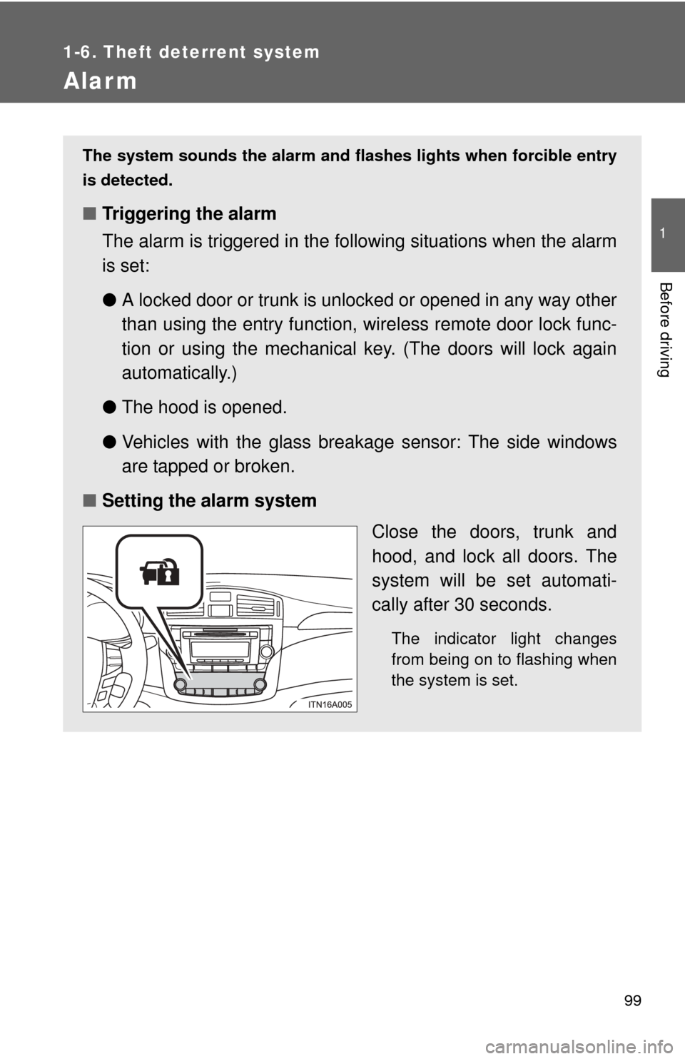 TOYOTA AVALON 2012 XX40 / 4.G Owners Manual 99
1
1-6. Theft deterrent system
Before driving
Alarm
The system sounds the alarm and flashes lights when forcible entry
is detected.
■ Triggering the alarm
The alarm is triggered in the fo llowing TOYOTA AVALON 2012 XX40 / 4.G Owners Manual 99
1
1-6. Theft deterrent system
Before driving
Alarm
The system sounds the alarm and flashes lights when forcible entry
is detected.
■ Triggering the alarm
The alarm is triggered in the fo llowing